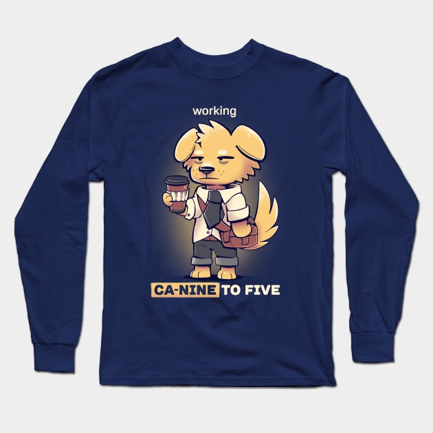 Working CaNINE to FIVE Long Sleeve T-Shirt by TechraNova